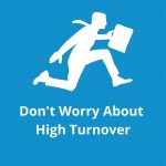 Don't worry about high turnover
